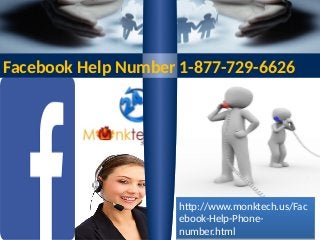 Facebook Help Number 1-877-729-6626
http://www.monktech.us/Fac
ebook-Help-Phone-
number.html
http://www.monktech.us/Fac
ebook-Help-Phone-
number.html
 