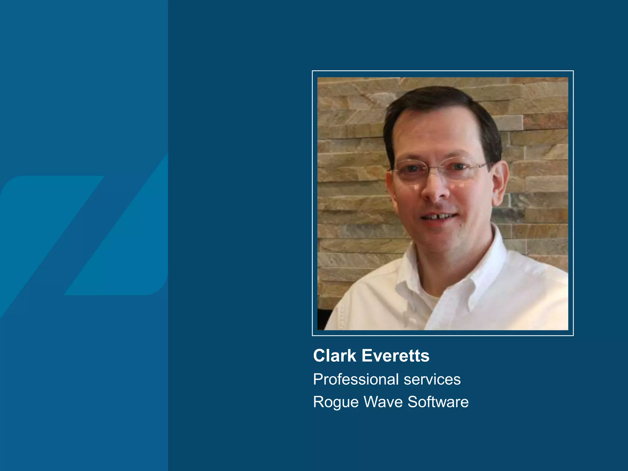 Clark Everetts
Professional services
Rogue Wave Software
 