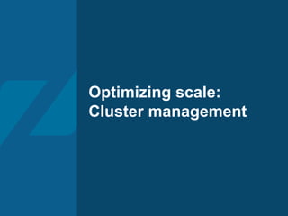 Optimizing scale:
Cluster management
 
