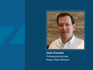 Clark Everetts
Professional services
Rogue Wave Software
 