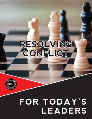 HIGH
P
ER F ORM
A
NCE
L
E
A D E R S H
I
P
Resolving
ConfliCt
foR today’s
leadeRs
 