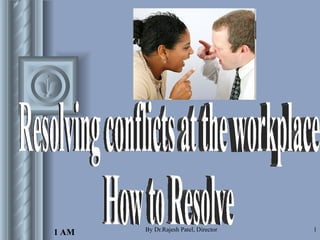 Resolving conflicts at the workplace How to Resolve 