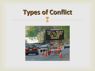 Types of Conflict
       




   Being late to work…
 