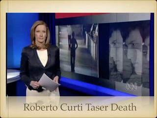 Roberto Curti Taser Death
 