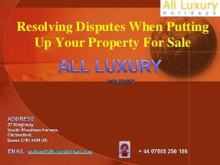 Resolving Disputes When Putting
Up Your Property For Sale
 