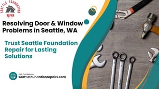 seattlefoundationrepairs.com
Visit Our Website
Resolving Door & Window
Problems in Seattle, WA
Trust Seattle Foundation
Repair for Lasting
Solutions
 
