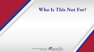 LegacyTaxResolutionServices.com
(855) 829-5877
Who Is This Not For?
 