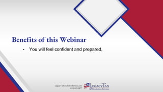 LegacyTaxResolutionServices.com
(855) 829-5877
• You will feel confident and prepared,
Benefits of this Webinar
 