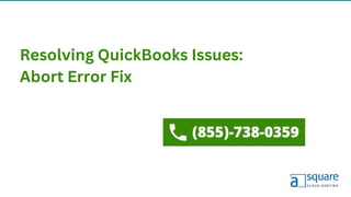 Resolving QuickBooks Issues:
Abort Error Fix
 