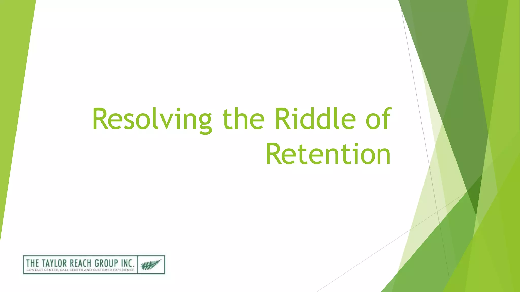 Resolving the Riddle of
Retention
 