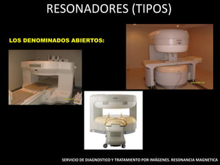 RESONADORES (TIPOS)
LOS DENOMINADOS ABIERTOS:
SERVICIO DE DIAGNOSTICO Y TRATAMIENTO POR IMÁGENES. RESONANCIA MAGNETICA
 