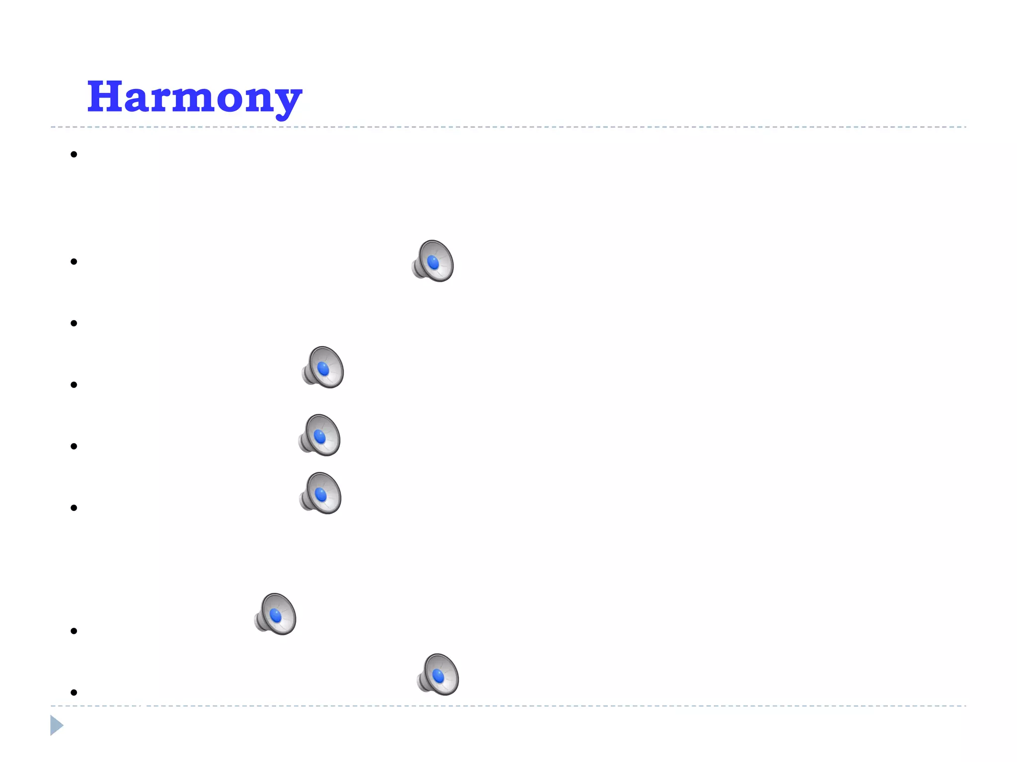 Harmony Notes are said to “harmonize” with each other if the greatest common denominator of their frequencies is relatively high. Example: note A4 = 440 Hz Harmonizes well with (in order): A5 = 880 Hz  (GCD = 440) E5 ~ 660 Hz (GCD = 220) (a “fifth”) C#5 ~ 550 Hz (GCD = 110) (a “third”) .... A#4 ~ 466 Hz (GCD = 2) (a “minor second”) A major  chord : A4 - C#5 - E5 