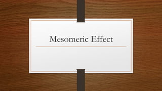 Mesomeric Effect
 