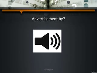Advertisement by?
A Quiz by Qui9
 