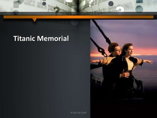 Titanic Memorial
A Quiz by Qui9
 
