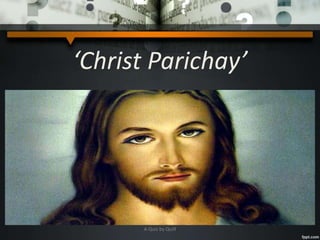 ‘Christ Parichay’
A Quiz by Qui9
 