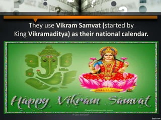 They use Vikram Samvat (started by
King Vikramaditya) as their national calendar.
A Quiz by Qui9
 