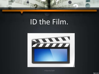 ID the Film.
A Quiz by Qui9
 