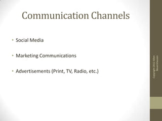 Communication Channels

• Social Media

• Marketing Communications




                                                  Beuershausen
                                            Copyright 2012 Allen
• Advertisements (Print, TV, Radio, etc.)
 