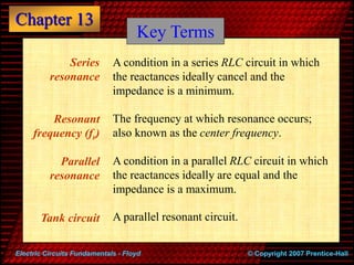 Chapter 13
© Copyright 2007 Prentice-Hall
Electric Circuits Fundamentals - Floyd
Series
resonance
Resonant
frequency (fr)
...