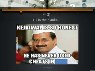 • G)
Fill in the blanks….
A Quiz by Qui9
 