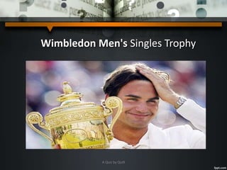 Wimbledon Men's Singles Trophy
A Quiz by Qui9
 