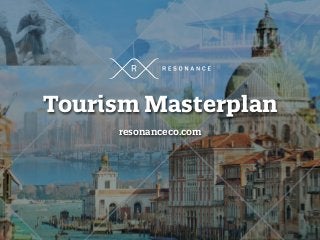 Tourism Masterplan
resonanceco.com
 