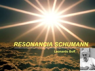 RESONANCIA SCHUMANN Leonardo Boff 