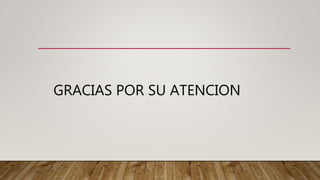 GRACIAS POR SU ATENCION
 