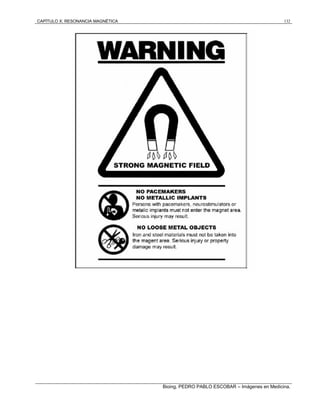 CAPÍTULO X: RESONANCIA MAGNÉTICA 132
Bioing. PEDRO PABLO ESCOBAR – Imágenes en Medicina.
 