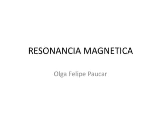 RESONANCIA MAGNETICA
 