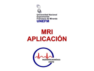 MRI
APLICACIÓN
 