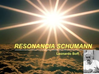 RESONANCIA SCHUMANN Leonardo Boff 