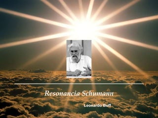 Resonancia Schumann Leonardo Boff 