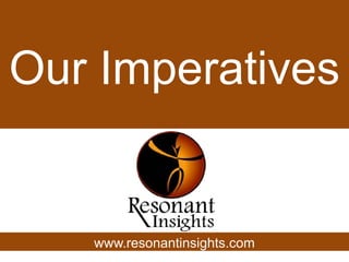 Our Imperatives www.resonantinsights.com 