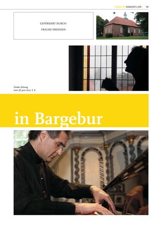 GEZEITENKONZERTE 2012   13




                          GEFÖRDERT DURCH:

                          FRAUKE DREESSEN




Emder Zeitung
vom 28. Juni 2012, S. 8




in Bargebur
 