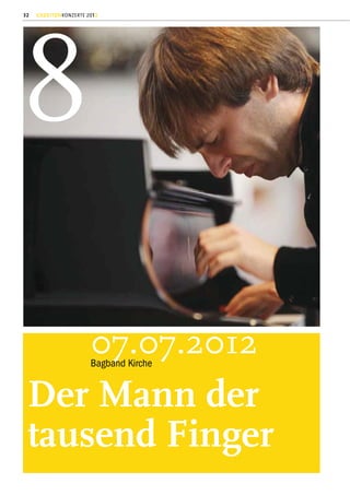 32   GEZEITENKONZERTE 2012




8
                       07.07.2012
                       Bagband Kirche


 Der Mann der
 tausend Finger
 