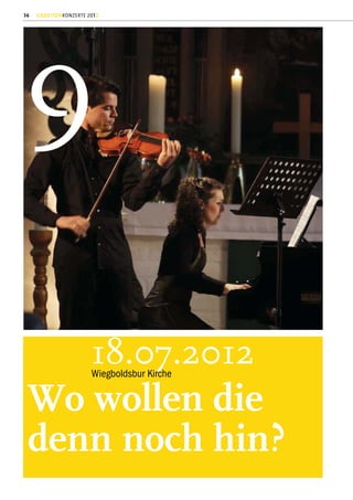 36   GEZEITENKONZERTE 2012




9

                       18.07.2012
                       Wiegboldsbur Kirche


 Wo wollen die
 denn noch hin?
 