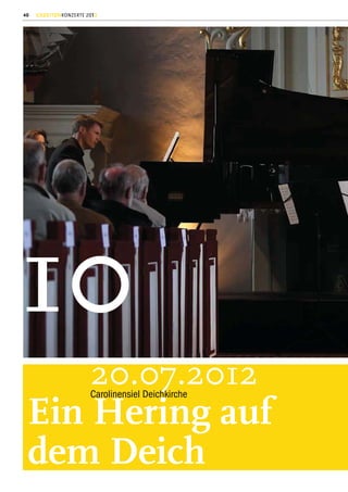 40   GEZEITENKONZERTE 2012




10
                       20.07.2012
                       Carolinensiel Deichkirche

 Ein Hering auf
 dem Deich
 