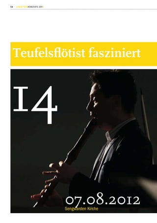 54   GEZEITENKONZERTE 2012




 Teufelsﬂötist fasziniert



14
                             07.08.2012
                             Sengwarden Kirche
 