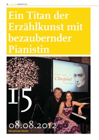 58    GEZEITENKONZERTE 2012




 Ein Titan der
 Erzählkunst mit
 bezaubernder
 Pianistin



15
     08.08.2012
     Marienhafe Kirche
 