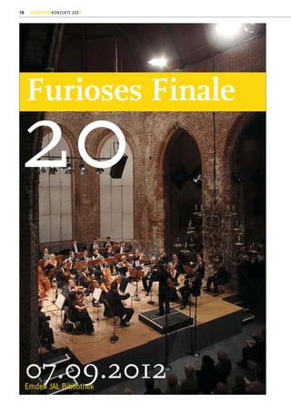 78    GEZEITENKONZERTE 2012




     Furioses Finale

20

     07.09.2012
     Emden JAL Bibliothek
 