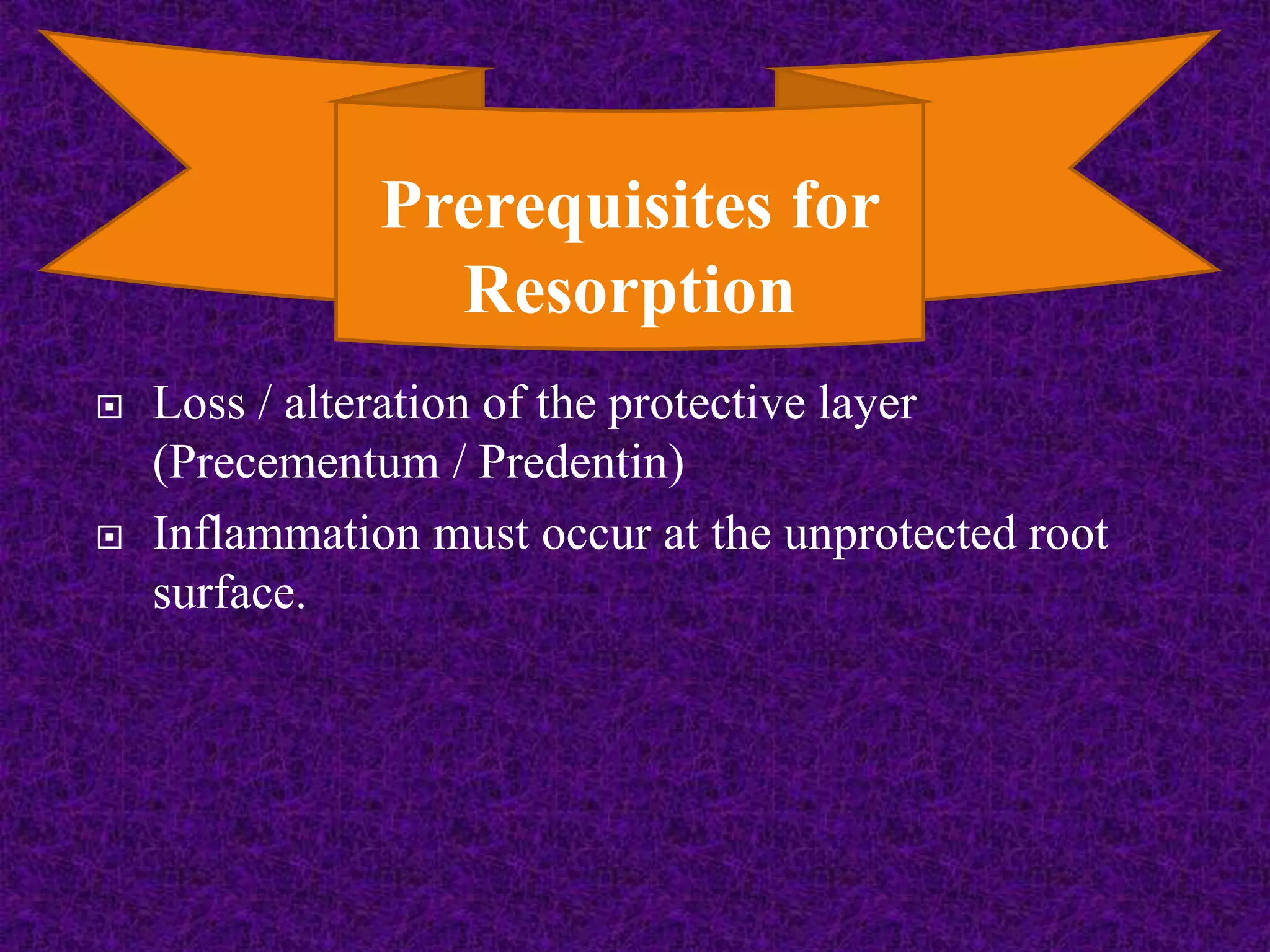  Loss / alteration of the protective layer
(Precementum / Predentin)
 Inflammation must occur at the unprotected root
surface.
Prerequisites for
Resorption
 