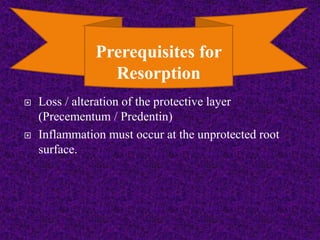  Loss / alteration of the protective layer
(Precementum / Predentin)
 Inflammation must occur at the unprotected root
surface.
Prerequisites for
Resorption
 