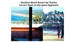 Kovalam Beach Resort by Charles
Correa: Open to sky space Approach
 