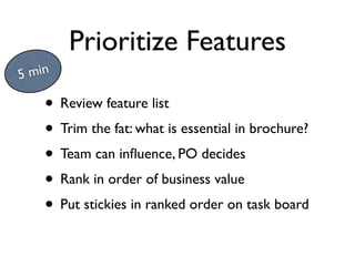 Prioritize Features
5 min

    • Review feature list
    • Trim the fat: what is essential in brochure?
    • Team can inﬂ...