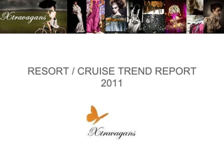RESORT / CRUISE TREND REPORT 2011 