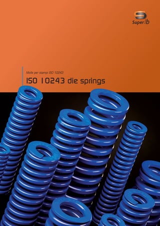 ISO 10243 die spring / Molle per stampi ISO 10243
1
Molle per stampi ISO 10243
ISO 10243 die springs
 