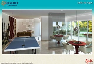 Material preliminar de uso interno. Sujeito a alterações.
Salão de JogosSalão de Jogos
 