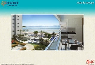 Material preliminar de uso interno. Sujeito a alterações.
Vista do terraçoVista do terraço
 